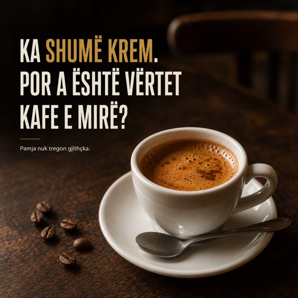 Ka shumë krem, por a është vërtet kafe e mirë?